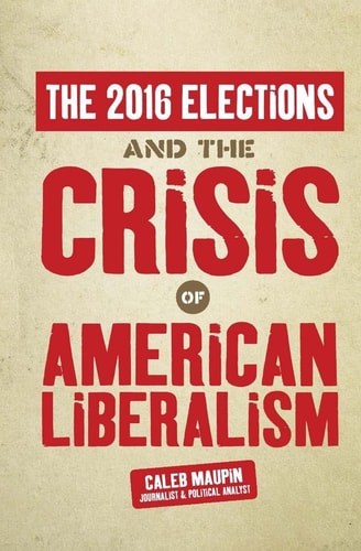 The 2016 Elections and the Crisis of American Liberalism