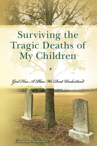 Surviving the Tragic Deaths of My Children God Has a Plan We Don't Understand