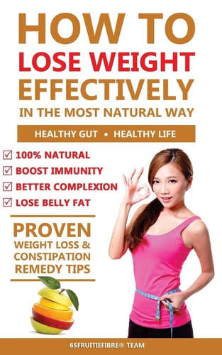 How To Lose Weight Effectively In The Most Natural Way The Proven Weight Loss and Constipation Remedy That Delivers