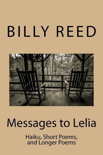 Messages to Lelia Haiku, Short Poems, and Longer Poems
