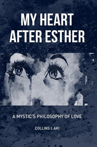 My Heart After Esther A Mystic's Philosophy of Love