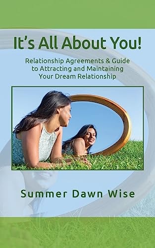 It's All about You! Relationship Agreements and Guide to Attracting and Maintaining Your Dream Relationship