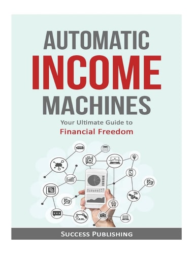 Automatic Income Machines Your Ultimate Guide To Financial Freedom