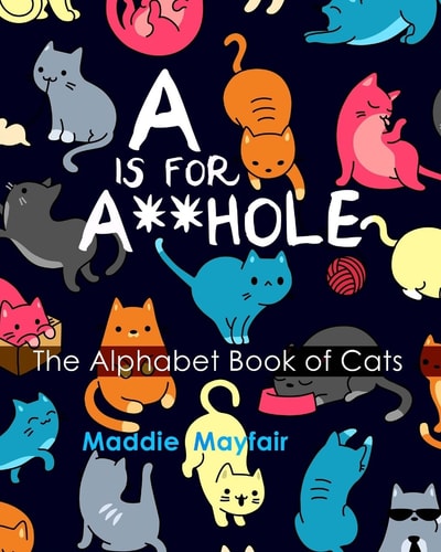 A Is for A**hole The Alphabet Book of Cats
