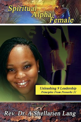 Spiritual Alpha Female Unleashing 9 Leadership Principles from Proverbs 31