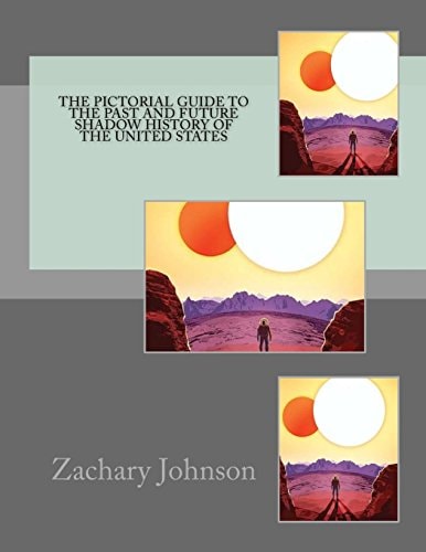 The Pictorial Guide to the Past and Future Shadow History of the United States A Detailed Examination of the Human Familys Imminent Evolutionary Forward Leap Toward the New State of Total Health (Volume I)