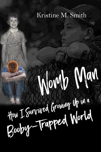 Womb Man How I Survived Growing Up in a Booby-Trapped World