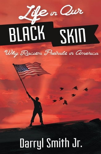 Life in Our Black Skin Why Racism Prevails in America