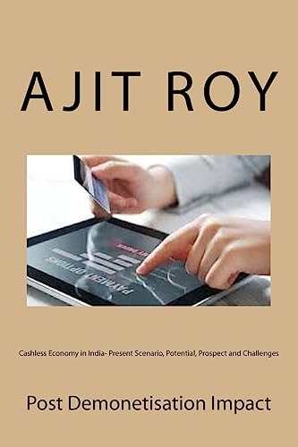 Cashless Economy in India- Present Scenario, Potential, Prospect and Challenges Post Demonetisation Impact