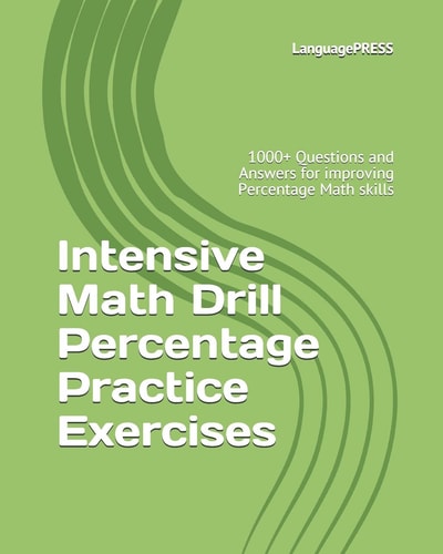 Intensive Math Drill Percentage Practice Exercises 1000+ Questions and Answers for Improving Percentage Math Skills