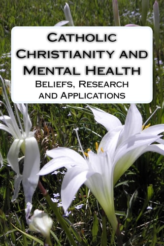 Catholic Christianity and Mental Health Beliefs, Research and Applications
