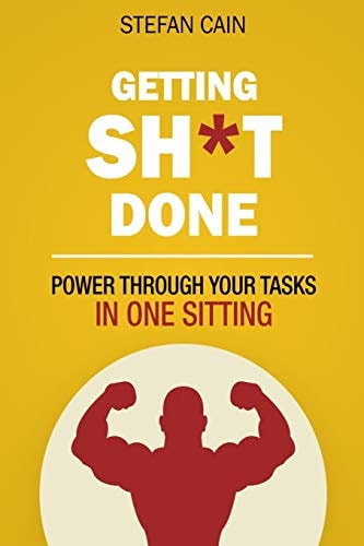 Getting Sh*t Done How to Power Through Your Tasks in One Sitting