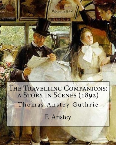 The Travelling Companions: a Story in Scenes (1892). By: F. Anstey, Illustrated By: J. Bernard Partridge Sir John Bernard Partridge (11 October 1861 - 9 August 1945) Was an English Illustrator