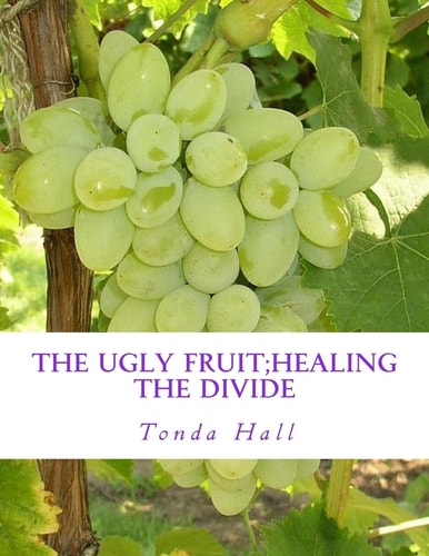 The Ugly Fruit;Healing the Divide