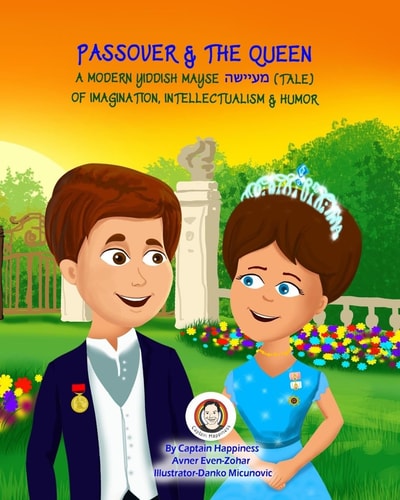Passover and the Queen A Modern Yiddish Mayse-Tale of Imagination, Intellectualism and Humor