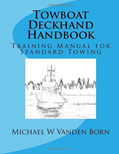 Towboat Deckhand Handbook A Training Manual for Standard Towing
