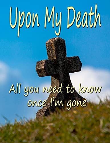 Upon My Death All You Need to Know Once I'm Gone