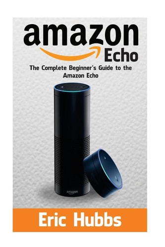 Amazon Echo The Complete Beginners Guide to the Amazon Echo