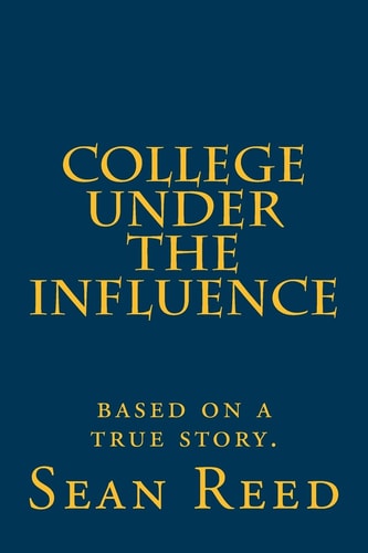College Under the Influence Based on a True Story.