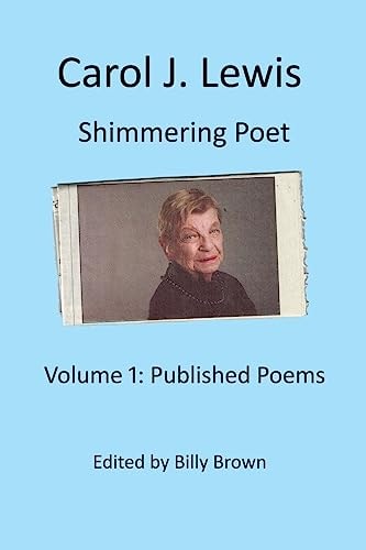 Carol J. Lewis Shimmering Poet Volume1: Published Poems