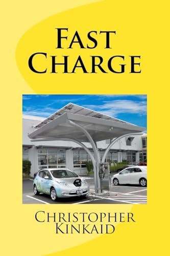 Fast Charge How Quick Charge Infrastructure Will Unleash The Electric Car And Obsolete The Gasoline Engine