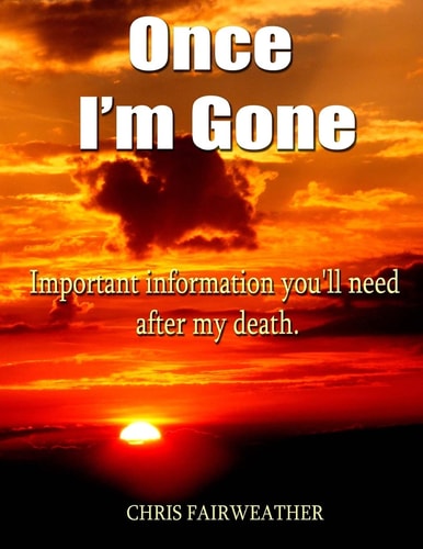 Once I'm Gone Important Information You'll Need After My Death