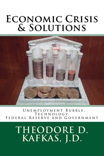Economic Crisis & Solutions Unemployment Bubble, Technology, Federal Reserve and Government