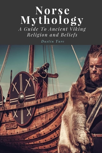 Norse Mythology A Guide To Ancient Viking Religion and Beliefs