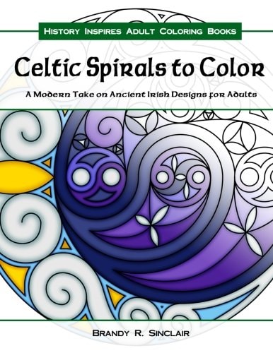 Celtic Spirals to Color A Modern Take on Ancient Irish Designs for Adults