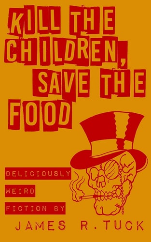 Kill The Children, Save The Food Deliciously Weird Fiction