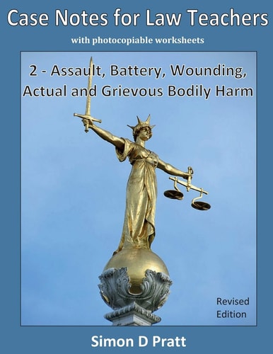 Case Notes for Law Teachers Assault, Battery, Wounding, Actual and Grievous Bodily Harm
