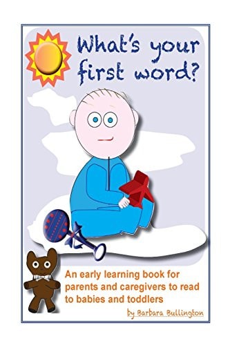 What's Your First Word? An Early Learning Book for Parents to Read to Infants and Toddlers