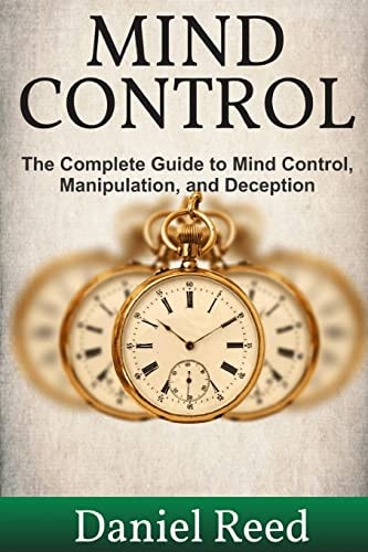 Mind Control The Complete Guide to Mind Control, Manipulation, and Deception