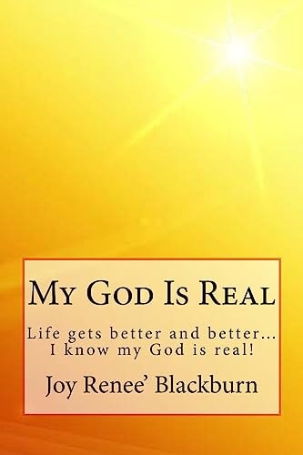 My God Is Real Life Gets Better and Better? I Know My God Is Real!