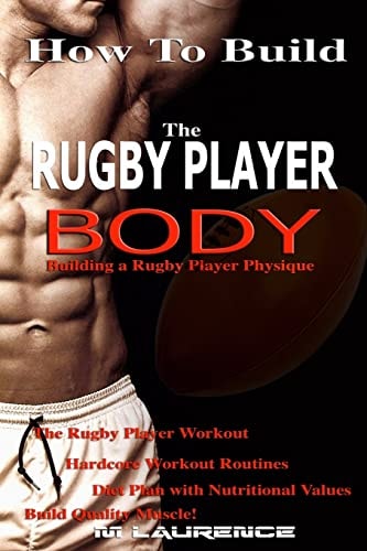 How To Build The Rugby Player Body Building a Rugby Player Physique, The Rugby Player Workout