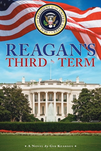 Reagan's Third Term How Four More Years Saved the World and Reshaped America