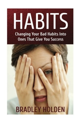 Habits Changing Your Bad Habits Into Ones That Give You Success