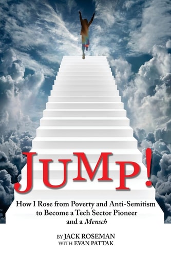 Jump! How I Rose from Poverty and Anti-Semitism to Become a Tech Sector Pioneer and a Mensch