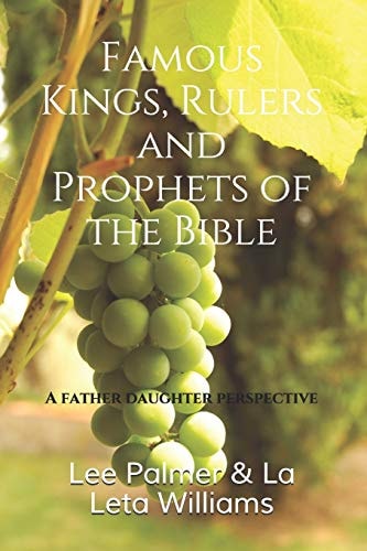 Famous Kings, Rulers and Prophets of the Bible A Father Daughter Perspective