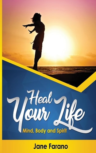 Heal Your Life Mind, Body and Spirit