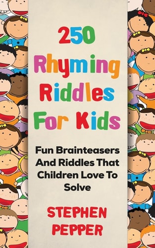 250 Rhyming Riddles For Kids Fun Brainteasers And Riddles That Children Love To Solve