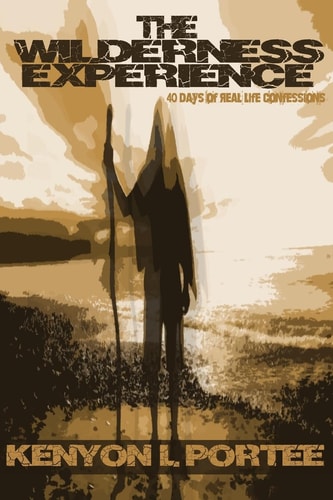 The Wilderness Experience 40 Days of Real Life Confessions