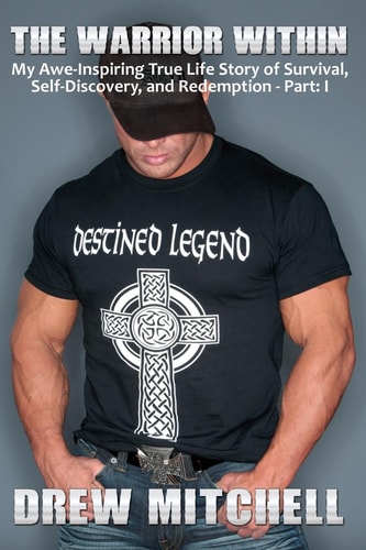 The Warrior Within My Awe-Inspiring True Life Story of Survival, Self-Discovery, and Redemption Part: I