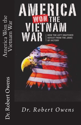 America Won The Vietnam War How the Left Snatched Defeat from the Jaws of Victory