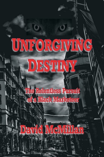 Unforgiving Destiny The Relentless Pursuit of a Black Marketeer