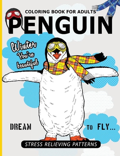 Penguin Coloring Book For Adults A Stress Relief Adult Coloring Book Of Penguin Designs in a Variety of Intricate Patterns (Animal Coloring Books for Adults)