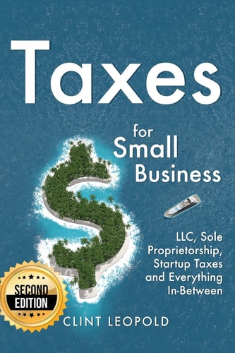 Taxes For Small Businesses LLC Sole Proprietorship Startup Taxes and Everything In-Between - 2nd Edition