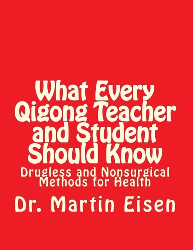 What Every Qigong Teacher and Student Should Know Drugless and Nonsurgical Methods for Health