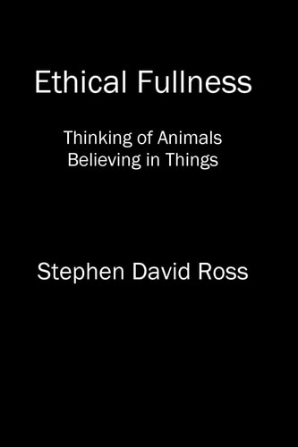 Ethical Fullness Thinking of Animals, Believing in Things
