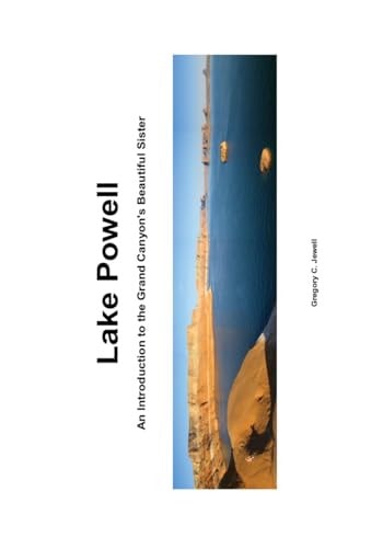 Lake Powell An Introduction to the Grand Canyon's Beautiful Sister